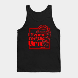 I Yearn for the Urn Tank Top